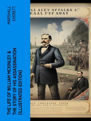 cover image of The Life of William McKinley & the Story of His Assassination (Illustrated Edition)